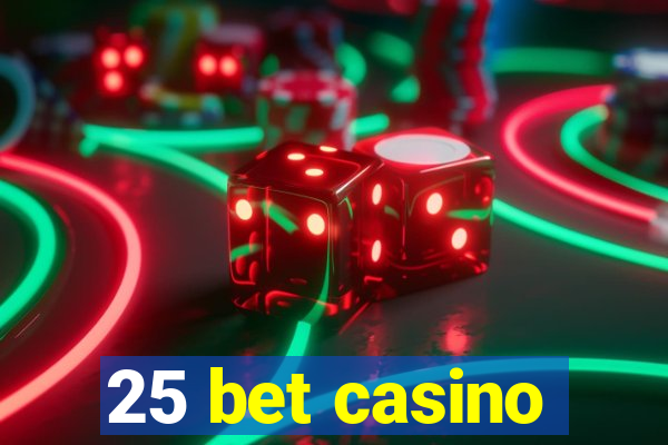 25 bet casino